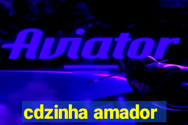 cdzinha amador